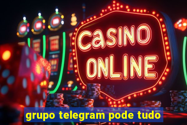 grupo telegram pode tudo